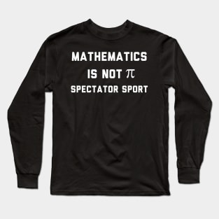 Math Is Not A Spectator Sport Long Sleeve T-Shirt